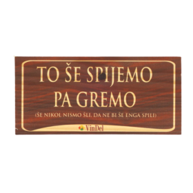Lesena tablica "To še spijemo pa gremo - še nikoli nismo šli, da ne bi še enega spili"