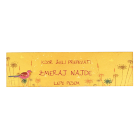 "Kdor želi prepevati, zmeraj najde lepo pesem" - lesena tablica